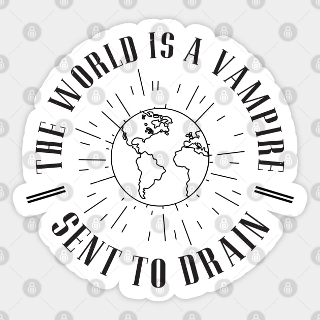 The world is a vampire, sent to drain Sticker by BodinStreet